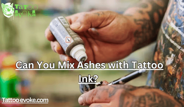Can You Mix Ashes with Tattoo Ink? 