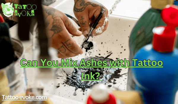 Can You Mix Ashes with Tattoo Ink? 