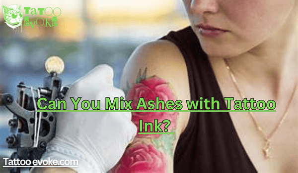 Can You Mix Ashes with Tattoo Ink? 