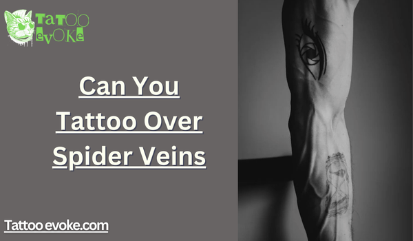 Can You Tattoo Over Spider Veins