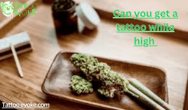 Can you get a tattoo while high 