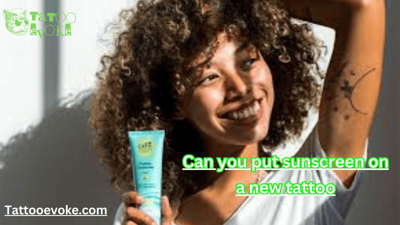 Can you put sunscreen on a new tattoo