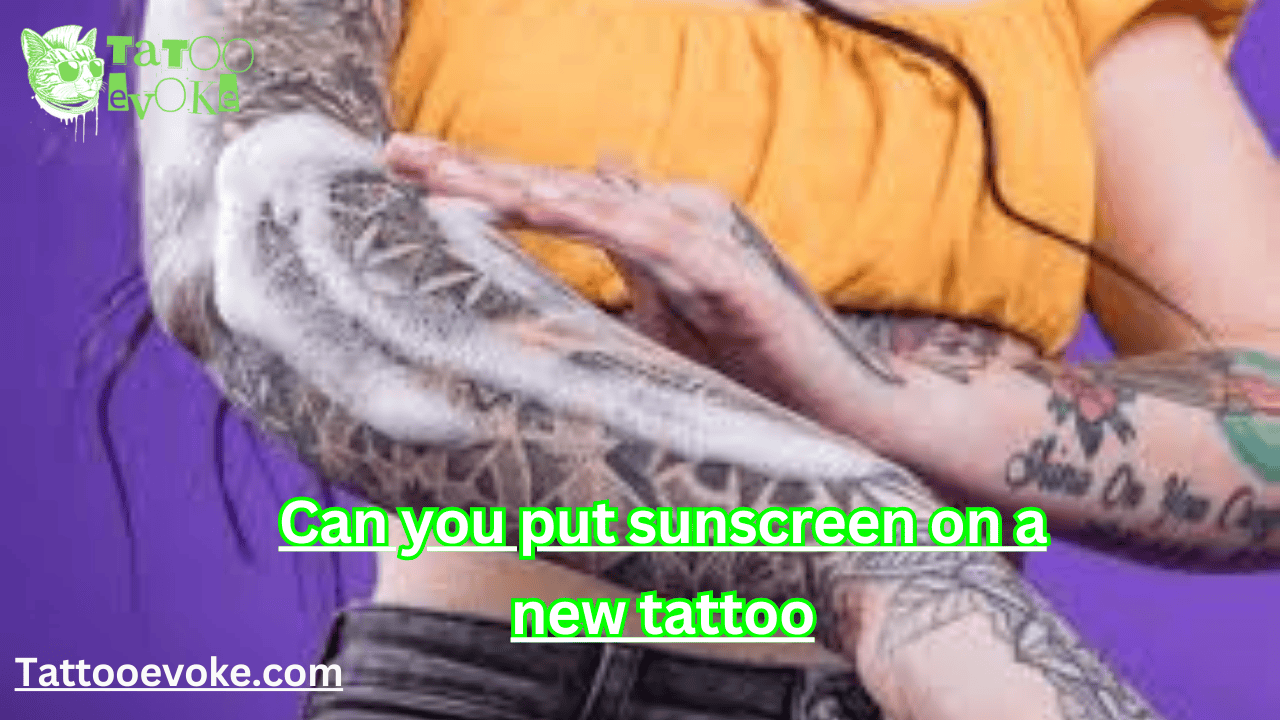 "Can you put sunscreen on a new tattoo