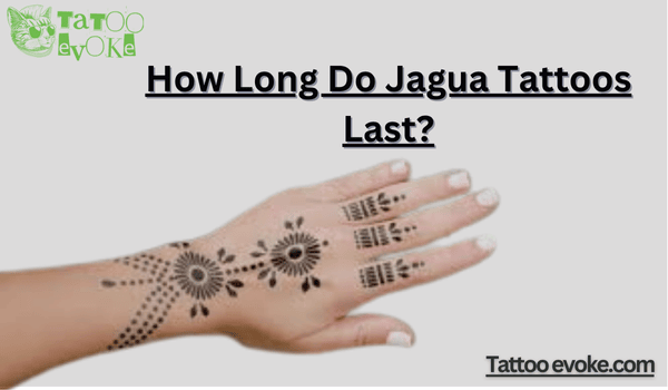 How Long Do Jagua Tattoos Last? 