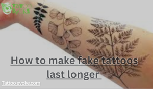 How to make fake tattoos last longer