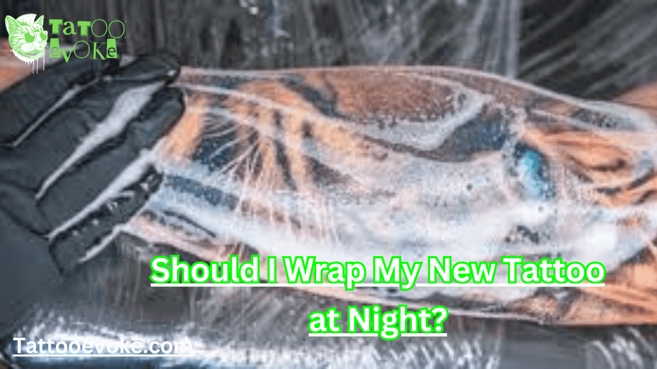 Should I Wrap My New Tattoo at Night?