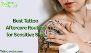 Best Tattoo Aftercare Routine for Sensitive Skin